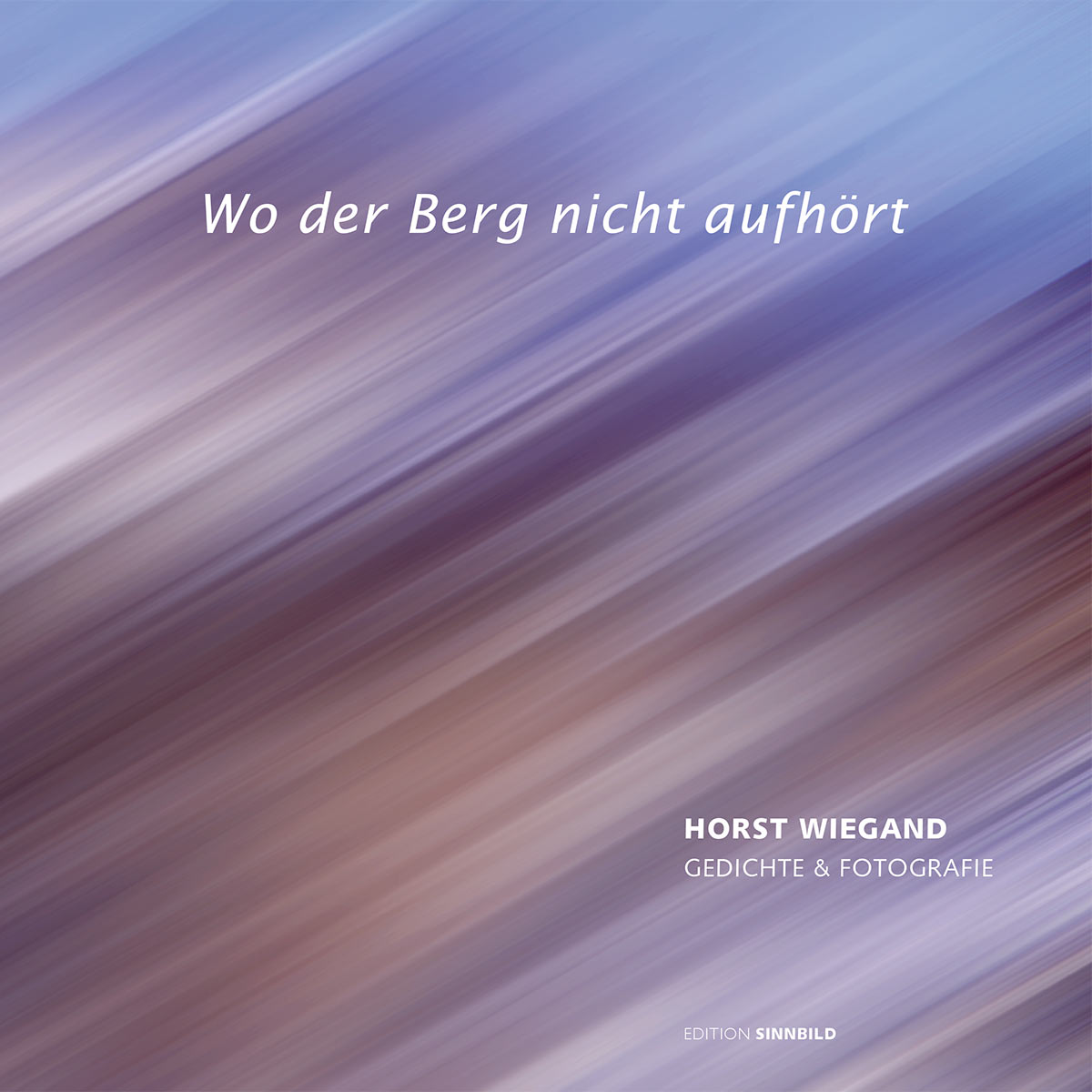Titel (Foto: Horst Wiegand, Bearbeitung: Andreas Kuhrt) . Horst Wiegand "Wo der Berg nicht aufhört" . Gedichte & Fotografie . 2013