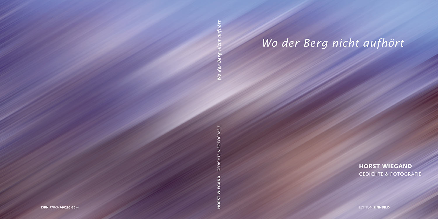 Umschlag (Foto: Horst Wiegand, Bearbeitung: Andreas Kuhrt) . Horst Wiegand "Wo der Berg nicht aufhört" . Gedichte & Fotografie . 2013