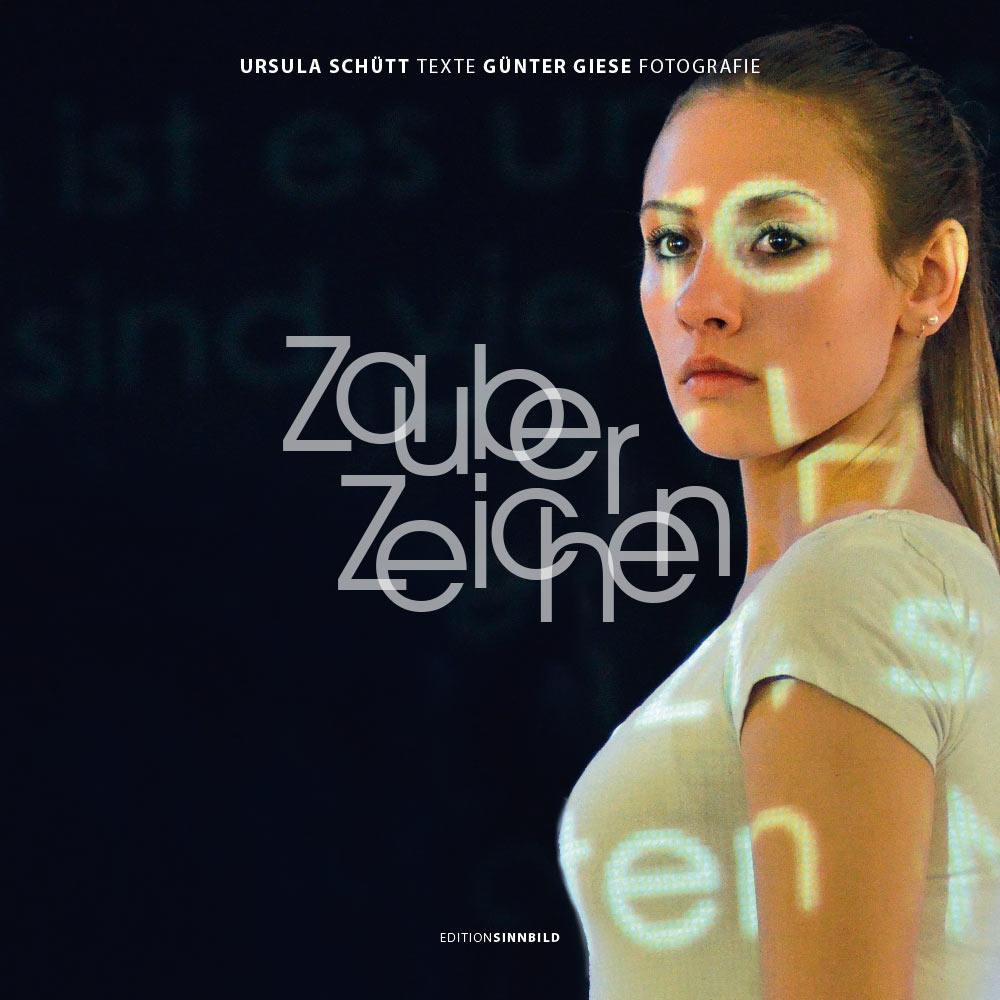 Zauber Zeichen: Titel . Ursula Schütt Texte . Günter Giese Fotografie (Gestaltung: Edition Sinnbild Designakut 2017)