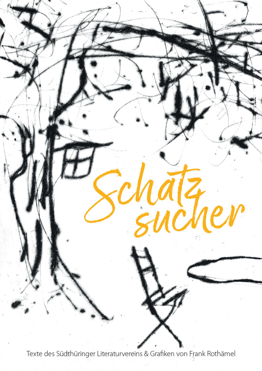 Schatzsucher: Autoren des Südthüringer Literaturvereins mit Grafiken von Frank Rothämel (Umschlag, Gestaltung: Edition Sinnbild Designakut 2020)