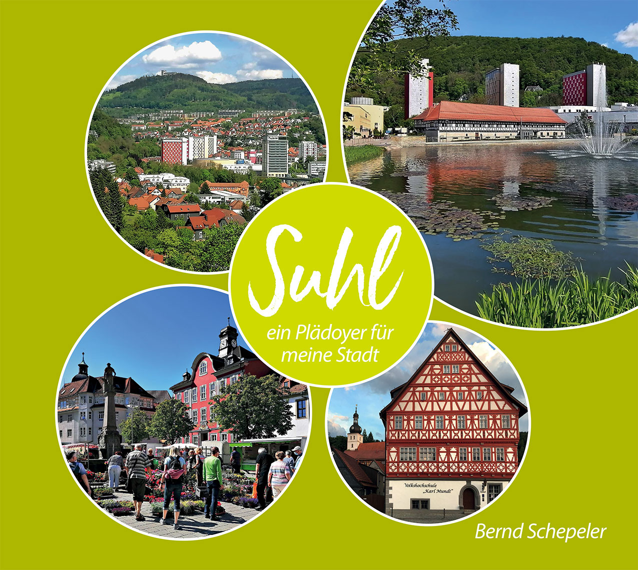 2021-buch-bernd-schepeler-suhl-um-1 Bernd Schepeler: Suhl - ein Plädoyer für meine Stadt . Buch (Umschlag vorn) (Fotos: Bernd Schepeler/Manuela Hahnebach, Gestaltung: Designakut 2021)