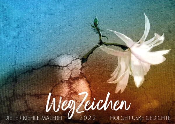 Kalender WegZeichen . Dieter Kiehle Malerei . Holger Uske Gedichte: Deckblatt