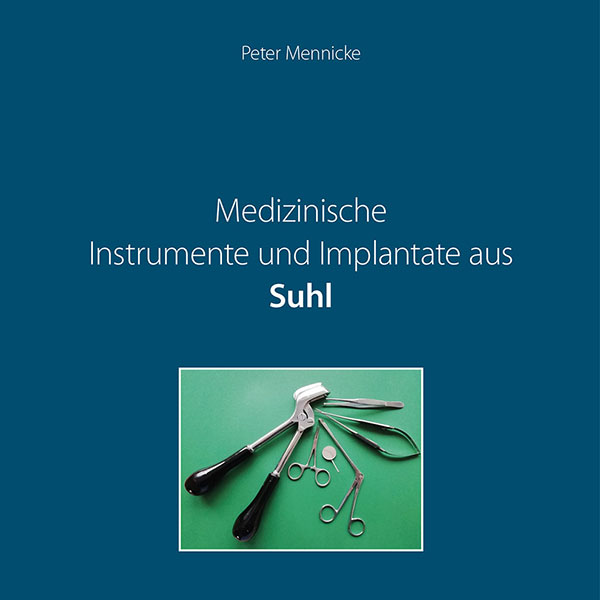 <i>Peter Mennicke</i> Medizinische Instrumente und Implantate aus Suhl <i>2023</i>