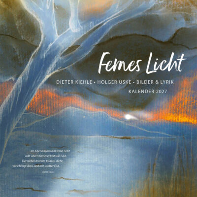Kunstkalender 2027: Fernes Licht: Dieter Kiehle, Holger Uske, Bilder & Lyrik: Titelseite (Bild & Lyrik: Dieter Kiehle, Gestaltung: Designakut, Edition Sinnbild)