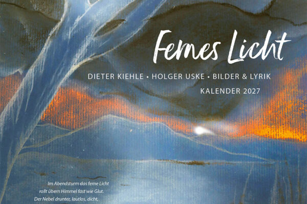 <i>Kunstkalender 2027</i> Fernes Licht <i>Dieter Kiehle + Holger Uske </i><i>Bilder + Lyrik</i>